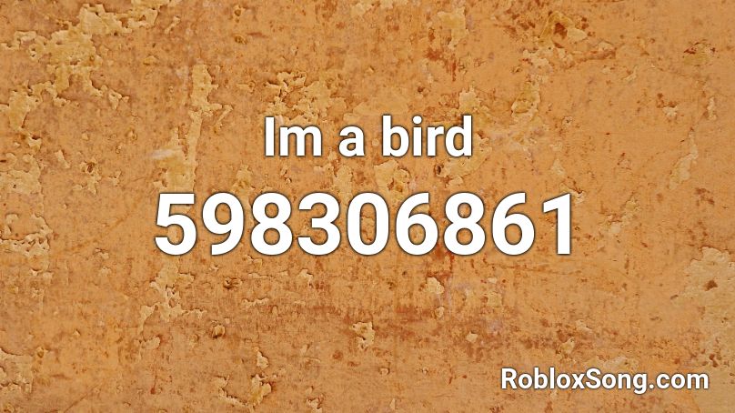 Im a bird  Roblox ID