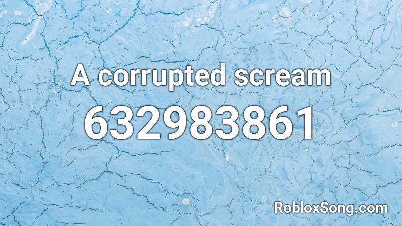 A corrupted scream Roblox ID