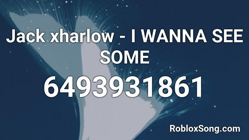 Jack xharlow - I WANNA SEE SOME Roblox ID