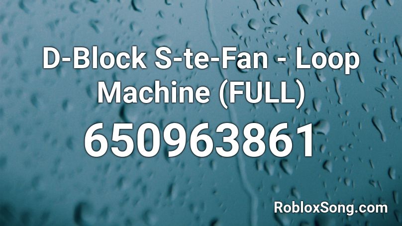 D-Block  S-te-Fan - Loop Machine (FULL) Roblox ID