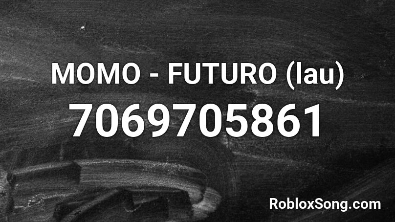 momo - futuro xd Roblox ID