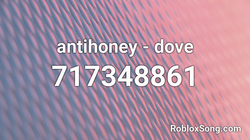 antihoney - dove Roblox ID