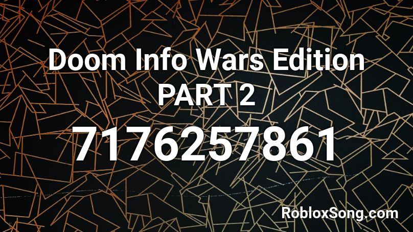 Doom Info Wars Edition PART 2 Roblox ID