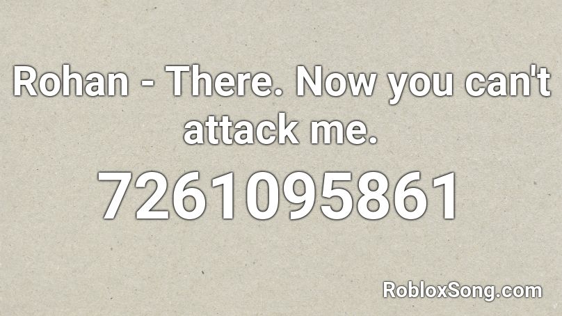 Rohan - There. Now you can't attack me. Roblox ID