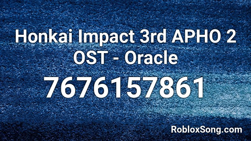 Honkai Impact 3rd APHO 2 OST - Oracle  Roblox ID