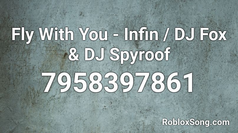 Fly With You - Infin / DJ Fox & DJ Spyroof Roblox ID