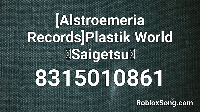 [Alstroemeria Records]Plastik World「Saigetsu」  Roblox ID