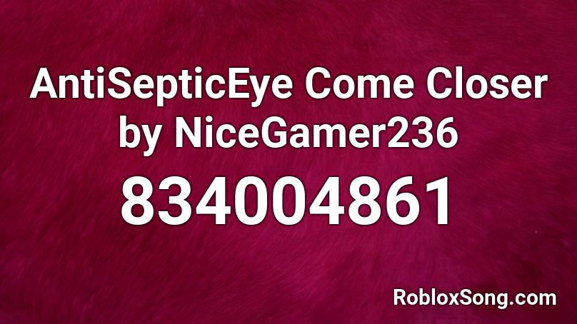 AntiSepticEye Come Closer by NiceGamer236 Roblox ID