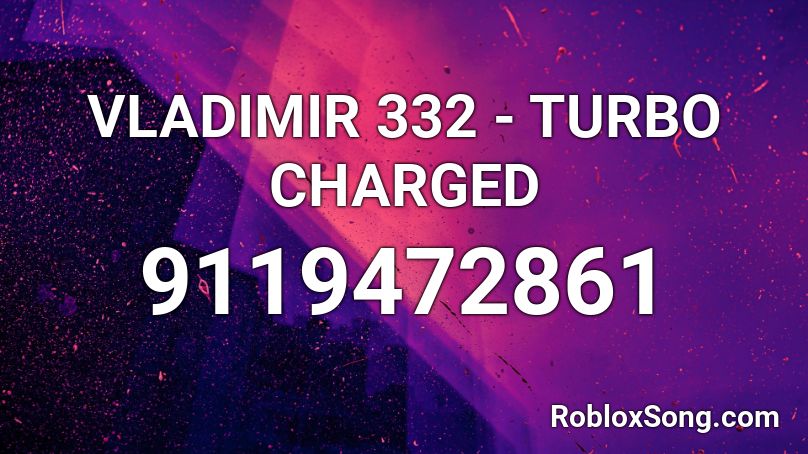VLADIMIR 332 - TURBO CHARGED Roblox ID