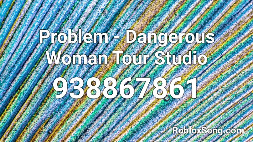 Problem - Dangerous Woman Tour Studio Roblox ID