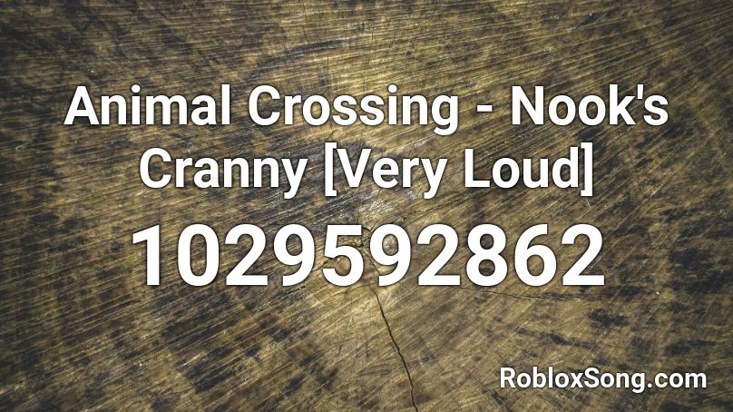Animal Crossing Nook S Cranny Very Loud Roblox Id Roblox Music Codes - very loud roblox song ids