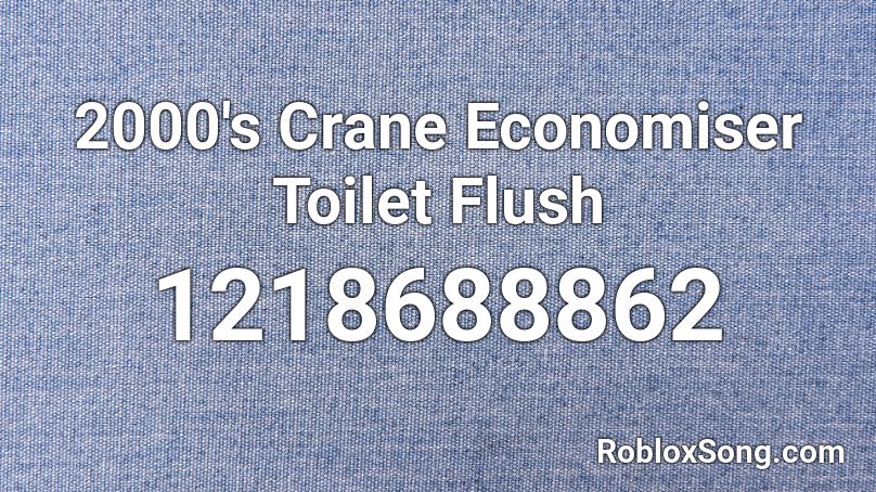 2000's Crane Economiser Toilet Flush Roblox ID