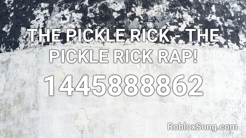 THE PICKLE RICK - THE PICKLE RICK RAP! Roblox ID