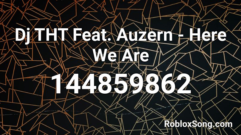 Dj THT Feat. Auzern - Here We Are Roblox ID