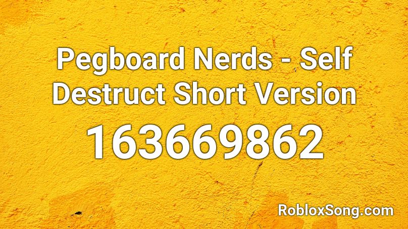 Pegboard Nerds - Self Destruct Short Version  Roblox ID
