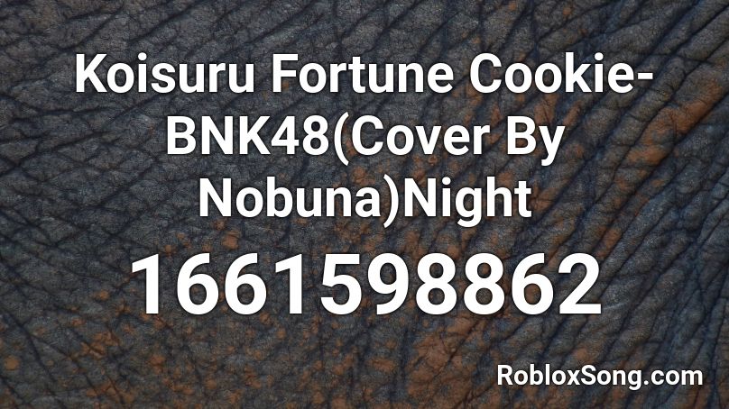 Koisuru Fortune Cookie-BNK48(Cover By Nobuna)Night Roblox ID