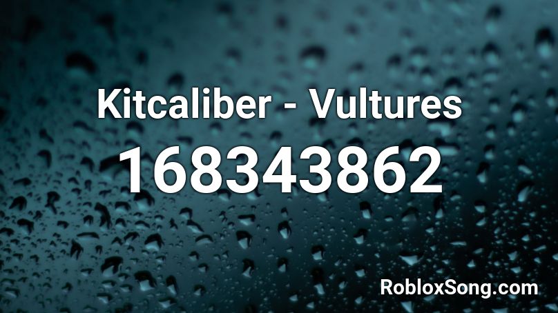 Kitcaliber - Vultures Roblox ID
