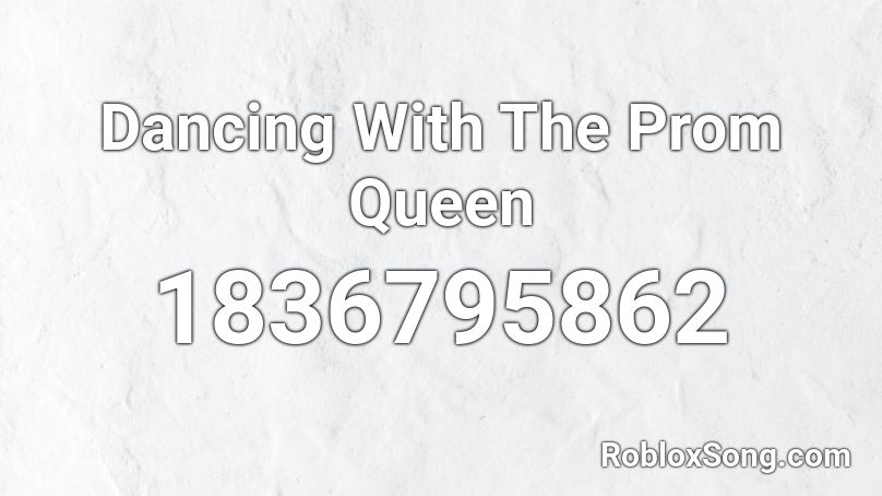 Dancing With The Prom Queen Roblox ID