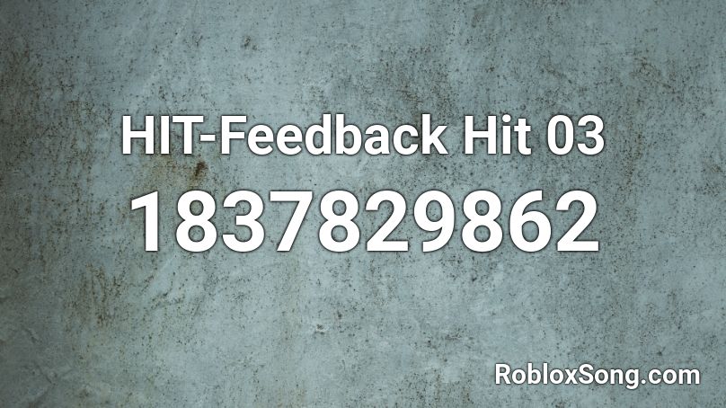 HIT-Feedback Hit 03 Roblox ID
