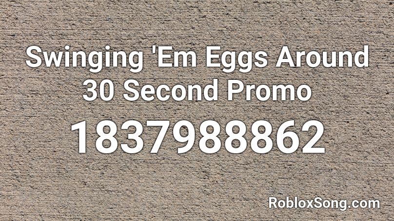 Swinging 'Em Eggs Around 30 Second Promo Roblox ID