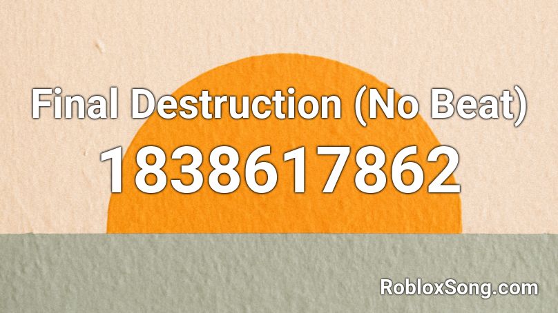 Final Destruction (No Beat) Roblox ID