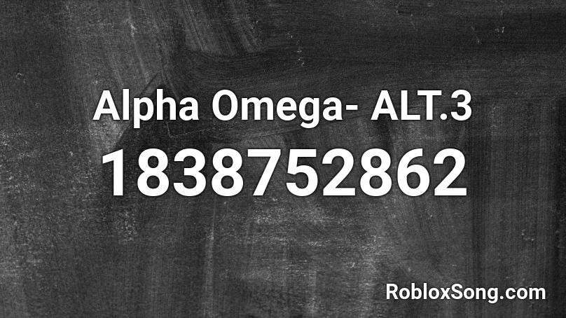 Alpha Omega- ALT.3 Roblox ID