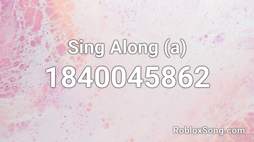 Sing Along (a) Roblox ID