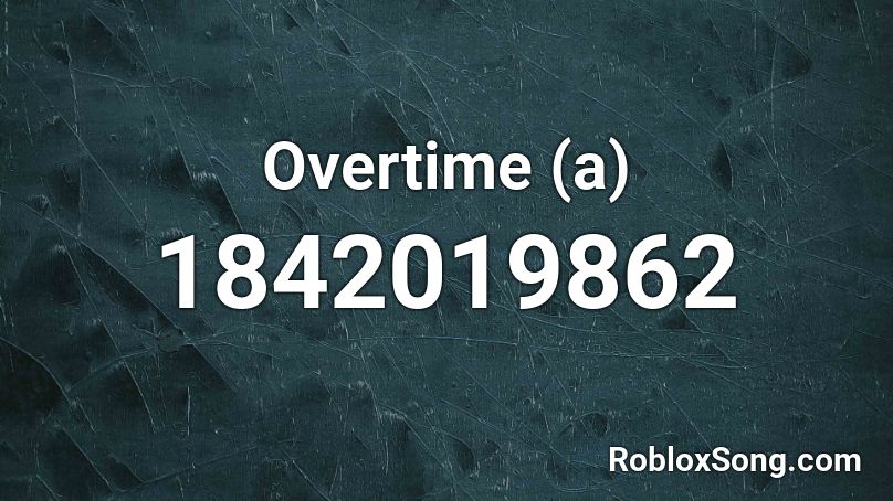 Overtime (a) Roblox ID