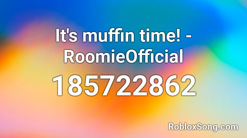 It's muffin time! - RoomieOfficial Roblox ID