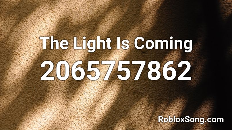 The Light Is Coming Roblox ID