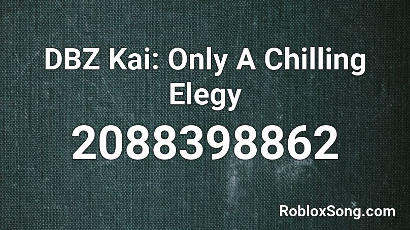 DBZ Kai: Only A Chilling Elegy Roblox ID