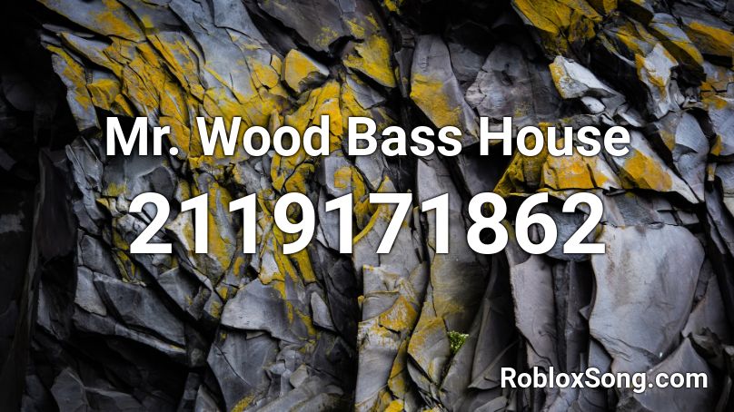 Mr. Wood Bass House Roblox ID