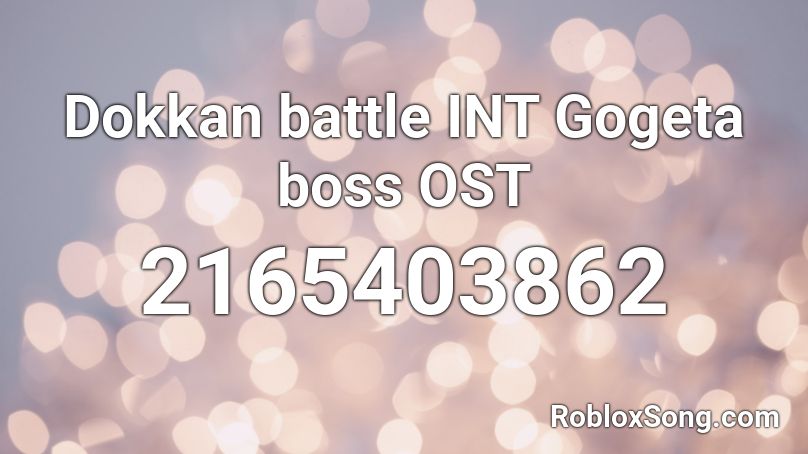 Dokkan battle INT Gogeta boss OST Roblox ID