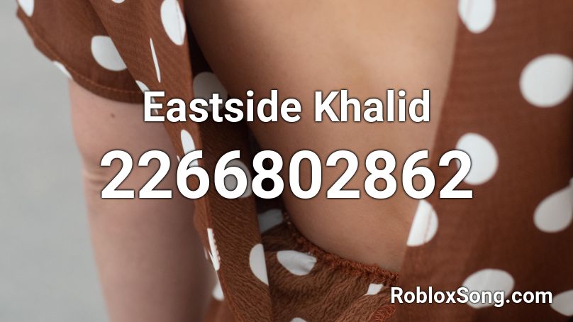 Eastside Khalid Roblox ID