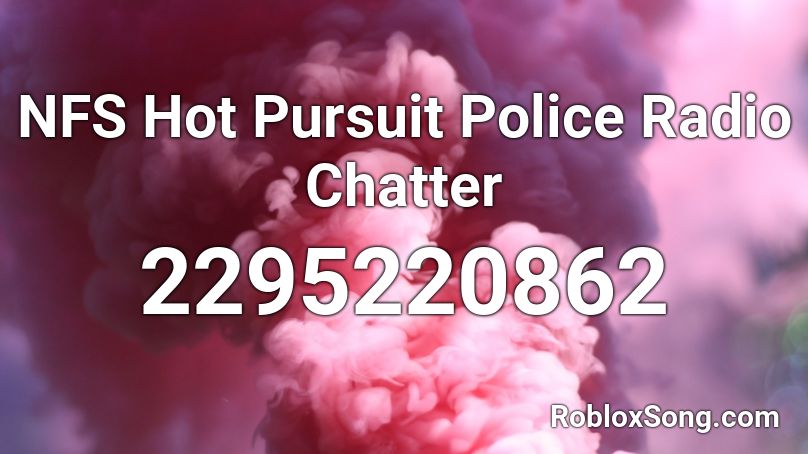 NFS Hot Pursuit Police Radio Chatter  Roblox ID