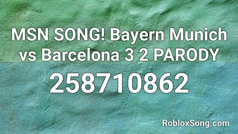 MSN SONG! Bayern Munich vs Barcelona 3 2 PARODY Roblox ID