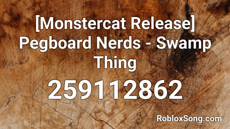 [Monstercat Release] Pegboard Nerds - Swamp Thing Roblox ID