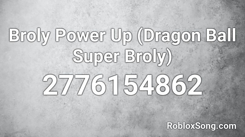 Broly Power Up (Dragon Ball Super Broly) Roblox ID