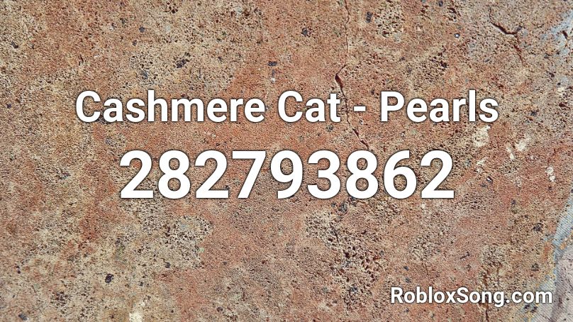 Cashmere Cat - Pearls Roblox ID