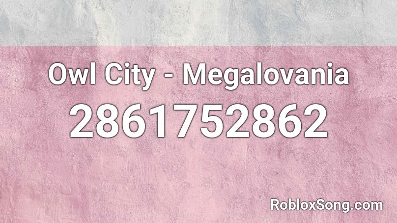 Owl City - Megalovania Roblox ID