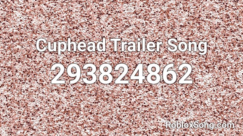 Cuphead Trailer Song Roblox ID