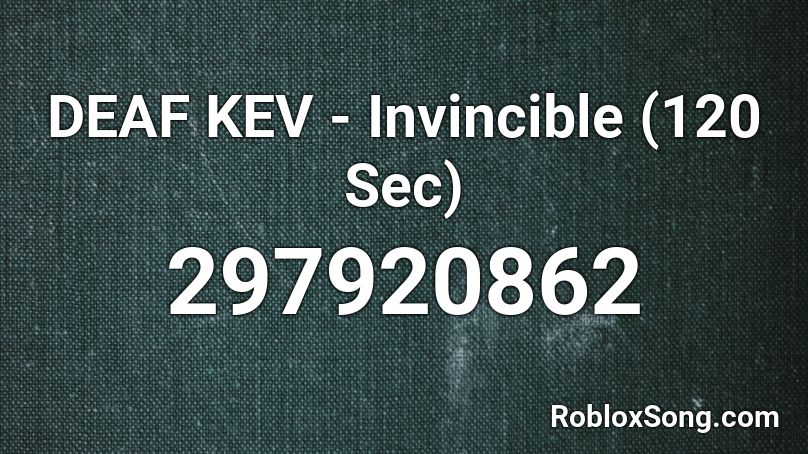 DEAF KEV - Invincible (120 Sec) Roblox ID