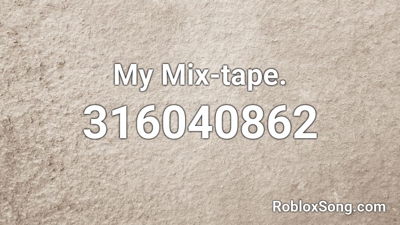 My Mix-tape. Roblox ID