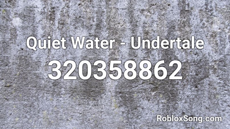 Quiet Water - Undertale Roblox ID