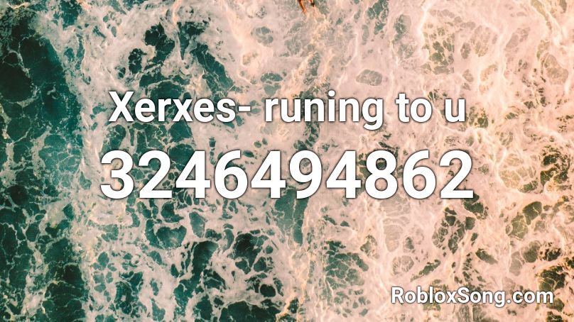Xerxes- runing to u Roblox ID