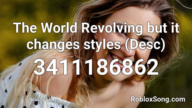 The World Revolving but it changes styles (Desc) Roblox ID