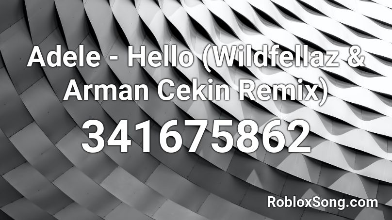 Adele - Hello (Wildfellaz & Arman Cekin Remix) Roblox ID