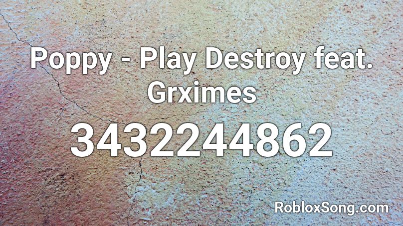 Poppy - Play Destroy feat. Grximes Roblox ID
