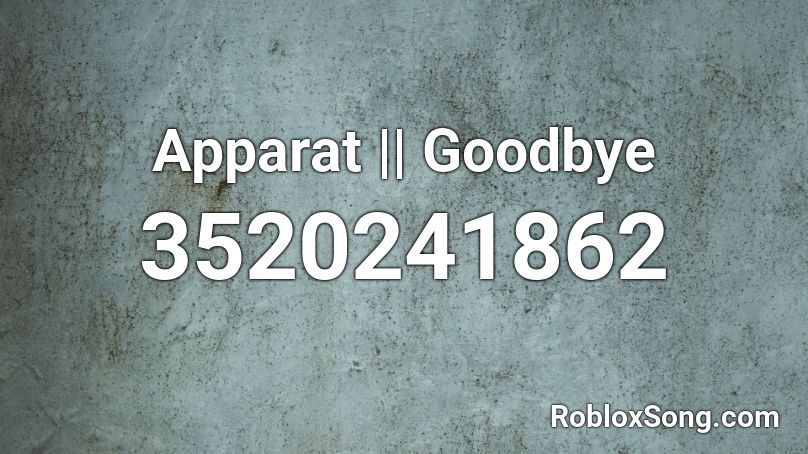 Apparat Goodbye Roblox Id Roblox Music Codes - bslime roblox id