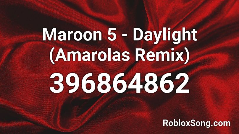 Maroon 5 - Daylight (Amarolas Remix)  Roblox ID
